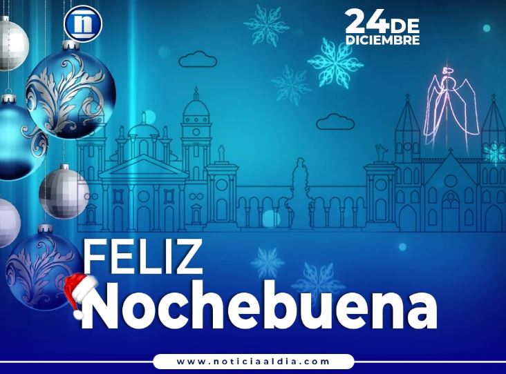 24 de diciembre: Noticia al Día te desea una feliz NOCHEBUENA